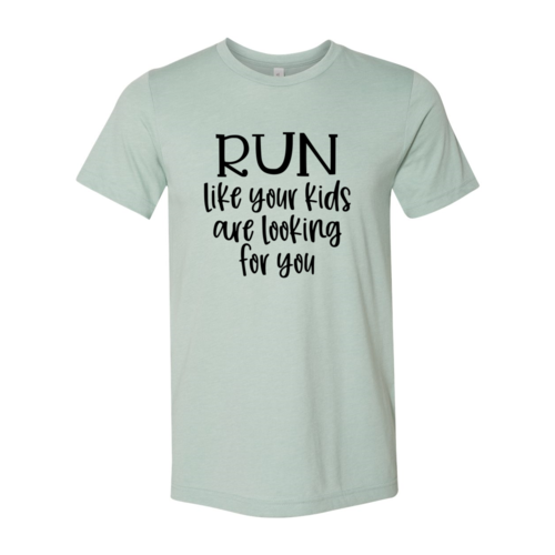 Run Like Your Kids Are Looking For You Shirt