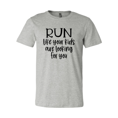 Run Like Your Kids Are Looking For You Shirt