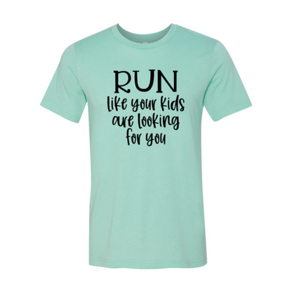 Run Like Your Kids Are Looking For You Shirt